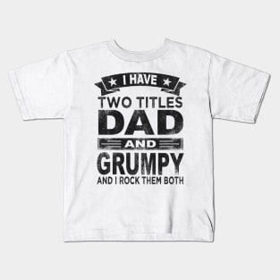 grumpy - i have two titles dad and grumpy Kids T-Shirt